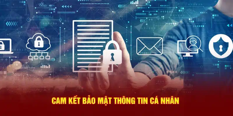 Cam kết giữ gìn thông tin cá nhân rất an toàn