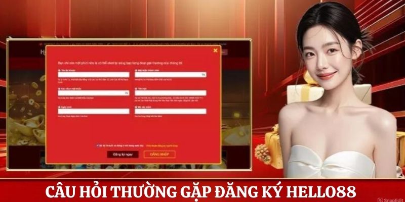 Câu hỏi liên quan đến đăng ký tài khoản nhà cái Hello88