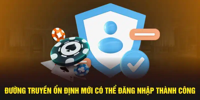Đường truyền ổn định mới có thể đăng nhập thành công