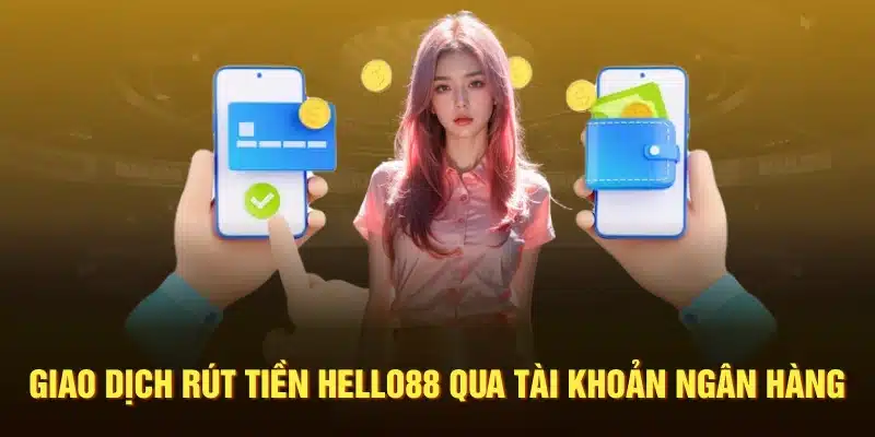 Giao dịch rút tiền Hello88 qua tài khoản ngân hàng
