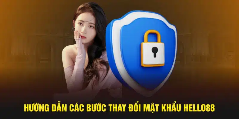 Hướng dẫn các bước thay đổi mật khẩu đăng nhập Hello88