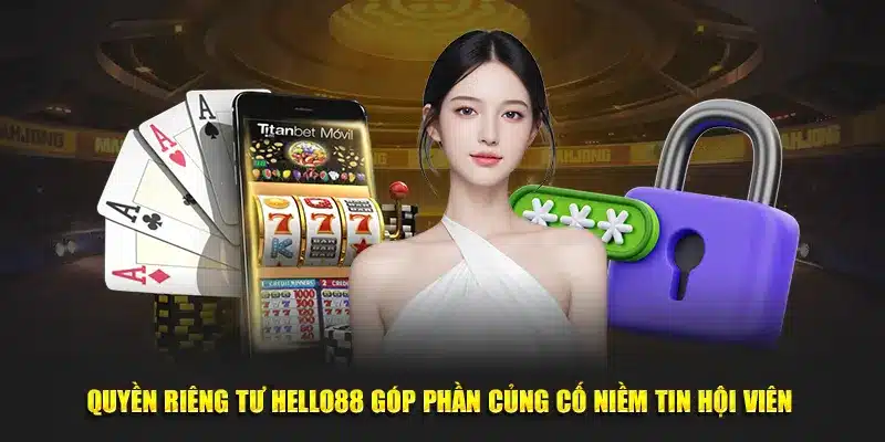 Quyền riêng tư Hello88 góp phần củng cố niềm tin hội viên