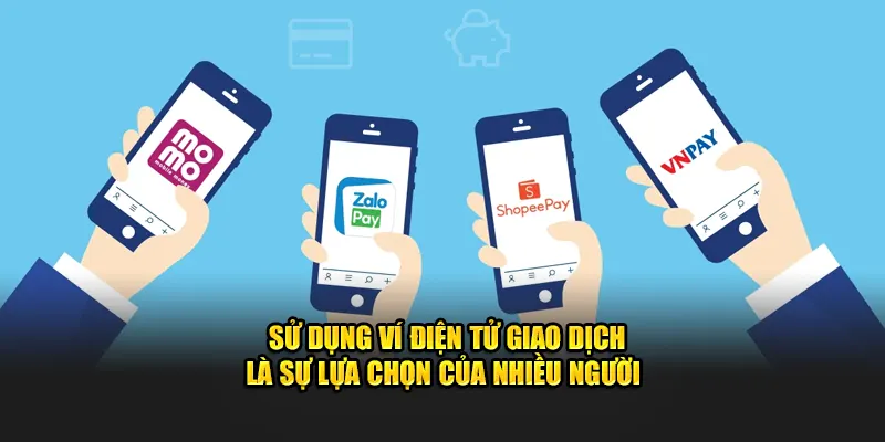 Sử dụng ví điện tử giao dịch là sự lựa chọn của nhiều người