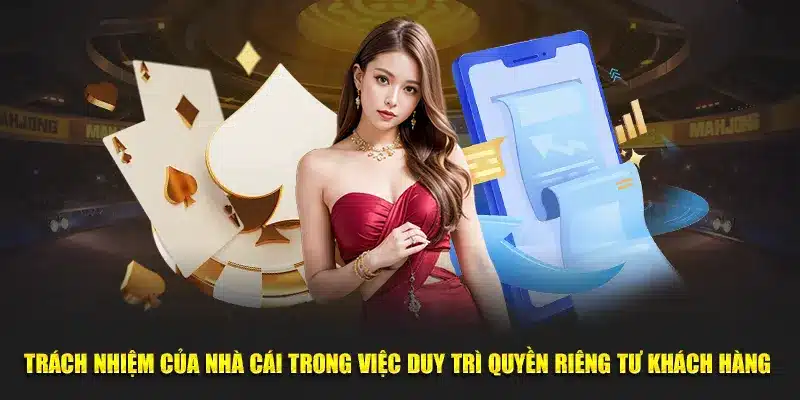 Trách nhiệm của chúng tôi trong việc duy trì quyền riêng tư khách hàng