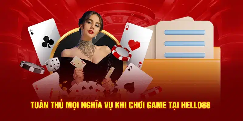 Tuân thủ mọi nghĩa vụ khi chơi game tại Hello88